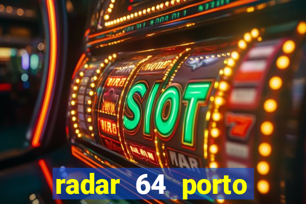 radar 64 porto seguro hoje